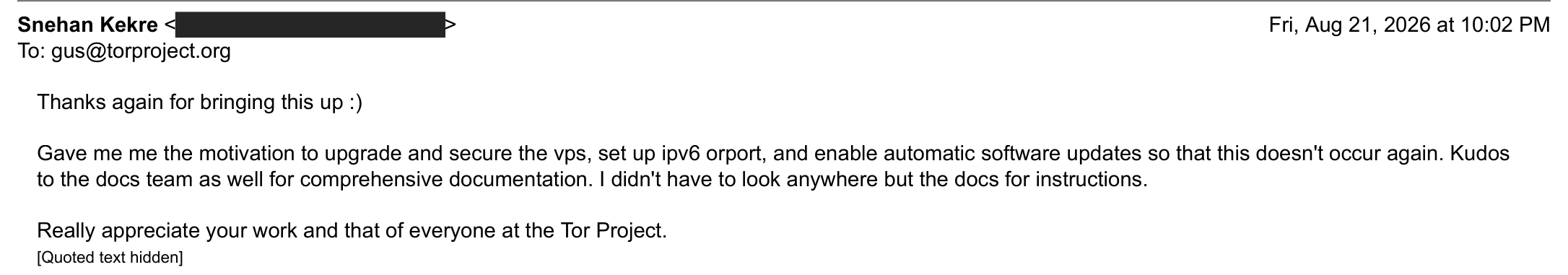 My last email in the thread, to gus@torproject.org on Fri, Aug 21, 2026 at 10:02 PM. It thanks him for bringing this up, says it gave me the motivation to upgrade and secure the VPS, set up an IPv6 ORPort and enable automatic updates, and thanks the Tor docs team because I did not have to look anywhere but their docs.